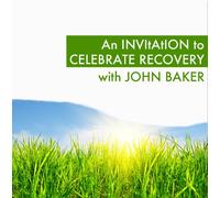 John Baker - An Invitation to Celebrate Recovery