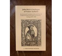 John Bale's Catalogue of Tudor Authors: An Annotated Translation of Records from the Scriptorum Illustrium Maioris Brytanniae . . . Catalogus ... (Medieval and Renaissance Texts and Studies)