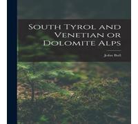 John Ball South Tyrol & Venetian or Dolomite Alps Paperback Book John Ball Multicolor