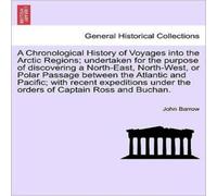 John Barrow A Chronological History of Voyages Into the Arctic Regions; John Barrow Multicolor