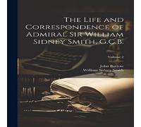 John Barrow The Life & Correspondence of Admiral Sir William Sidney Smith in White John Barrow White