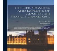 John Barrow The Life, Voyages, & Exploits of Admiral Sir Francis Drake John Barrow Multicolor