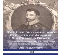 John Barrow The Life, Voyages, & Exploits of Admiral Sir Francis Drake: With John Barrow Multicolor