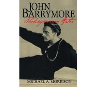 John Barrymore, Shakespearean Actor: 10 (Cambridge Studies in American Theatre and Drama, Series Number 10)
