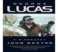 John Baxter George Lucas: A Biography N/A Book John Baxter Multicolor