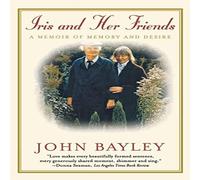 John Bayley Iris & Her Friends: A Memoir of Memory & Desire Paperback Book John Bayley Multicolor