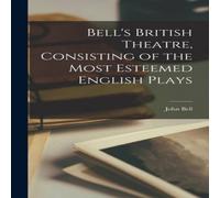 John Bell Bell's British Theatre, Consisting of the Most Esteemed English John Bell Multicolor