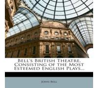 John Bell Bell's British Theatre, Consisting of the Most Esteemed English John Bell Multicolor