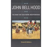 John Bell Hood and the War for Southern Independence