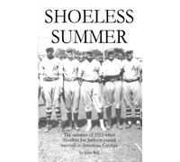 John Bell Shoeless Summer: The summer of 1923 when Shoeless Joe Jackson John Bell Multicolor