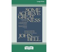 John Bell Some Achieve Greatness: Lessons on leadership & character from John Bell Multicolor