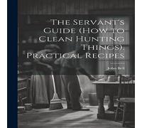 John Bell The Servant's Guide (How to Clean Hunting Things). Practical John Bell Multicolor