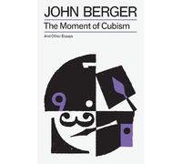 John Berger The Moment of Cubism (Paperback) Essential John Berger
