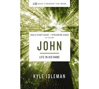 John Bible Study Guide plus Streaming Video: Life in His Name (40 Days Through the Book)