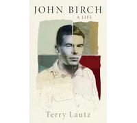 Lautz - John Birch A Life - New hardback or cased book - S555z