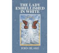 John Blake The Lady Embellished in White: A Man's Transcendental Quest to John Blake Multicolor