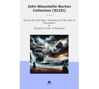 John Bloundelle-Burton Collection (XLIII): Across Salt Seas Romance Succession Servants (Top Classics)