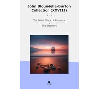 John Bloundelle-Burton Collection (XXVIII): Silent Shore Romance Seafarers (Top Classics)