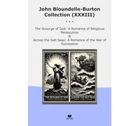 John Bloundelle-Burton Collection (XXXIII): Scourge Romance Religious Persecution Across Salt Seas Succession (Top Classics)