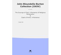 John Bloundelle-Burton Collection (XXXV): Scourge Romance Religious Persecution Clash Arms (Top Classics)