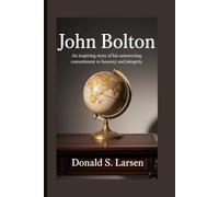 JOHN BOLTON: An inspiring story of his unwavering commitment to honesty and integrity.