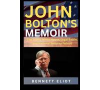 John Bolton memoir: The Trump White House, Legal Battle, and National Security Fallout