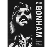 John Bonham: The Powerhouse Behind Led Zeppelin by Mick Bonham | Paperback