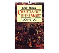 John Bossy Christianity in the West, 1400-1700 (Paperback) OPUS