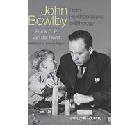 John Bowlby - From Psychoanalysis to Ethology: Unravelling the Roots of Attachment Theory