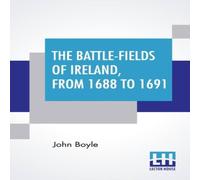 John Boyle The Battle-Fields Of Ireland, From 1688 To 1691: Including John Boyle Multicolor
