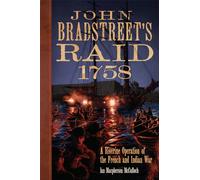 John Bradstreet's Raid, 1758 Volume 74: A Riverine Operation of the French and Indian War (Campaigns and Commanders Series)