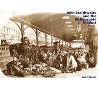 John Braithwaite and the Bishopsgate Viaduct