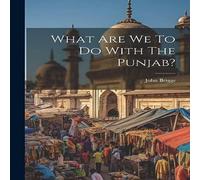 John Briggs What Are We To Do With The Punjab? Paperback Book John Briggs Multicolor