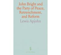 John Bright and the Party of Peace, Retrenchment, and Reform