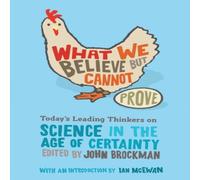 John Brockman What We Believe But Cannot Prove: Today's Leading Thinkers on John Brockman Multicolor