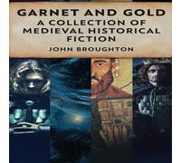 John Broughton Garnet & Gold: A Collection Of Medieval Historical Fiction John Broughton Multicolor