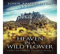 John Broughton Heaven In A Wild Flower: Tale Of An Anglo-Saxon Leatherworker On John Broughton Multicolor