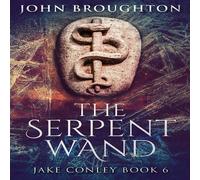 John Broughton The Serpent Wand: A Tale of Ley Lines, Earth Powers, Templars and John Broughton Multicolor