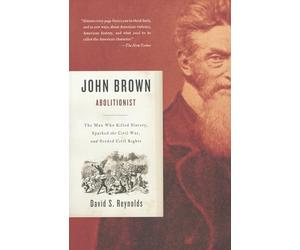 John Brown, Abolitionist: The Man Who Killed Slavery, Sparked the Civil War, and Seeded Civil Rights