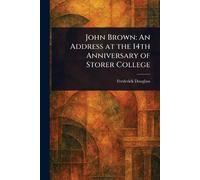 John Brown: An Address at the 14th Anniversary of Storer College