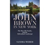 John Brown in New York : The Man, His Family, and the Adirondack Landscape