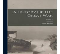 John Buchan A History Of The Great War; Volume 1 Paperback Book John Buchan Multicolor