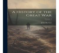 John Buchan A History of the Great war; Volume 3 Hardcover Book John Buchan Multicolor