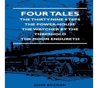 John Buchan Four Tales - The Thirty-Nine Steps - The Power-House - The Watcher in White John Buchan White
