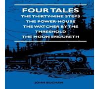 John Buchan Four Tales - The Thirty-Nine Steps - The Power-House - The Watcher John Buchan Multicolor