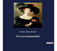 John Buchan Greenmantle:A Tale of Espionage & Intrigue in World War I John Buchan Multicolor