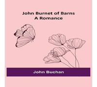 John Buchan John Burnet of Barns: A Romance Paperback Book John Buchan Multicolor