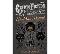 John Buchan No-Man's-Land (Cryptofiction Classics - Weird Tales of Strange John Buchan Multicolor