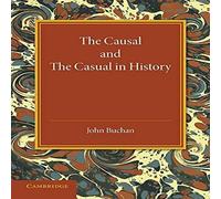 John Buchan The Causal & the Casual in History: The Rede Lecture 1929 John Buchan Multicolor