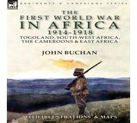 John Buchan The First World War in Africa 1914-1918: Togoland, South-West John Buchan Multicolor